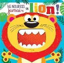 Ne Nourris Jamais Un Lion!